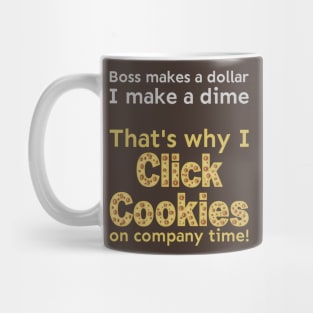 I click cookies on company time Mug